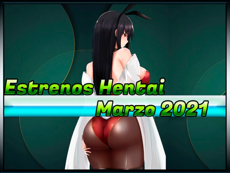 Estrenos y lanzamientos hentai de marzo 2021