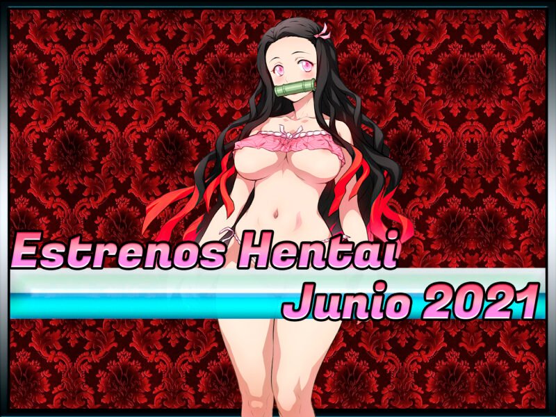 Estrenos y lanzamientos hentai de junio 2021
