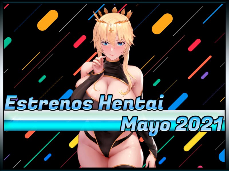 Estrenos y lanzamientos hentai de mayo 2021