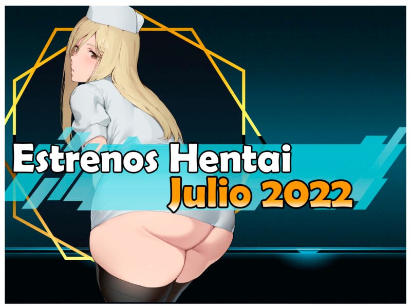 Estrenos y lanzamientos hentai de julio 2022
