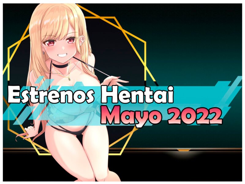 Estrenos y lanzamientos hentai de mayo 2022
