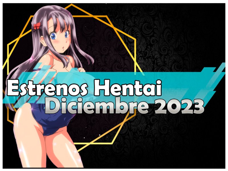Estrenos y lanzamientos hentai de diciembre 2023
