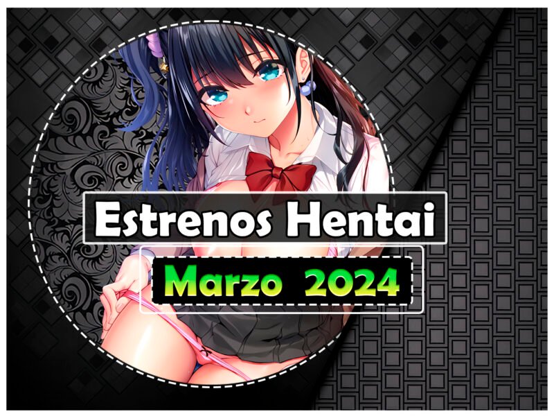 Estrenos hentai de marzo 2024